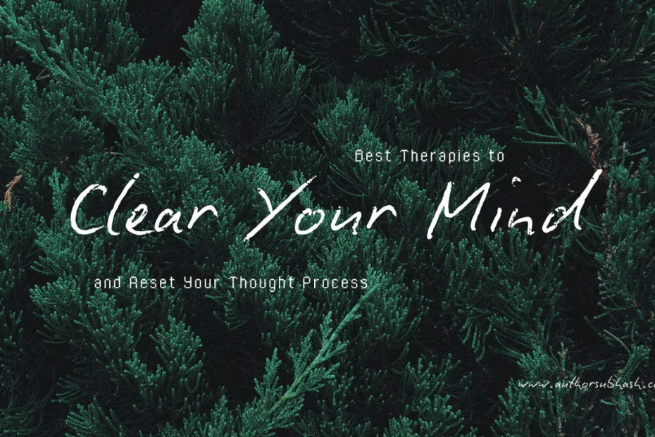 Best therapy to clear your thought process and regain clarity