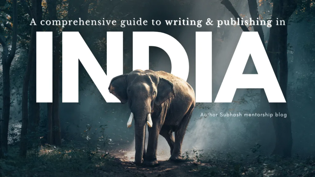 A comprehensive guide to writing and publishing in India – Author Subhash mentorship blog