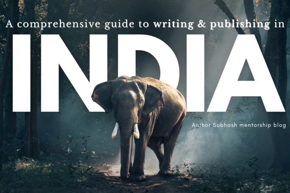 A comprehensive guide to writing and publishing in India – Author Subhash mentorship blog